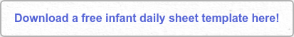 Download a free infant daily sheet template here!