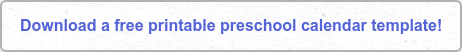Download a free printable preschool calendar template!