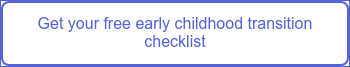 Get your free early childhood transition checklist